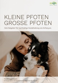 Yve Brüggemann et Nina Rimbach - Kleine Pfoten, Große Pfoten - Dein Ratgeber für nachhaltige Hundehaltung von Anfang an..
