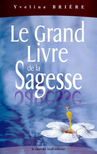 Yveline Brière - Le Grand Livre De La Sagesse.