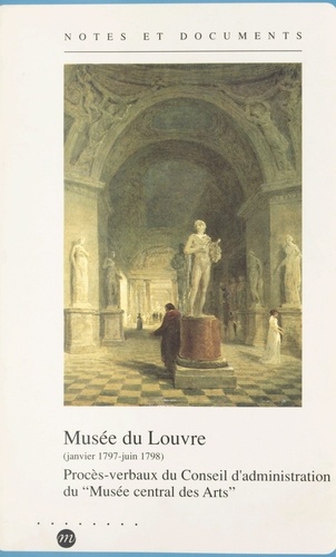Musée du Louvre : janvier 1797-juin 1798. Procès-verbaux du Conseil d'administration du Musée central des arts