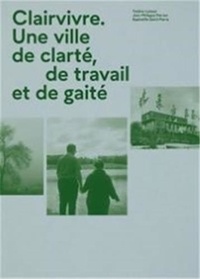 T&eacute;l&eacute;charger l'ebook &agrave; partir de google book Clairvivre - Une ville de clart&eacute;, de travail et de gait&eacute; (French Edition) iBook PDF par Yveline Loiseur, Jean-Philippe Pierron, Rapha&euml;lle Saint-Pierre