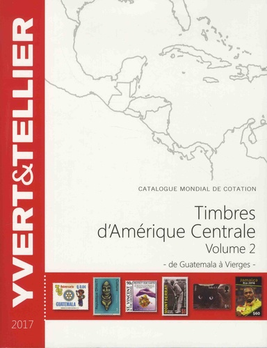Catalogue de timbres-poste Amérique Centrale. Volume 2, De Guatemala à Vierges  Edition 2017