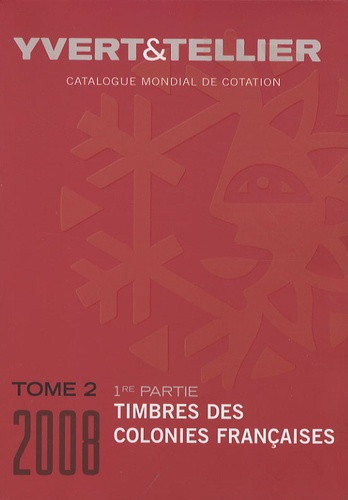  Yvert & Tellier - Catalogue de timbres-poste - Tome 2, Colonies françaises (1e partie).