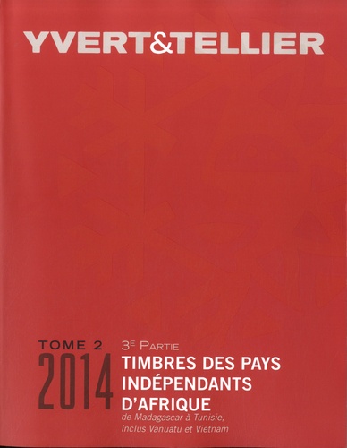  Yvert & Tellier - Catalogue de timbres-poste - Tome 2 (3e partie) Pays indépendants d'Afrique, de Madagascar à Tunisie inclus Vanuatu et Vietnam.