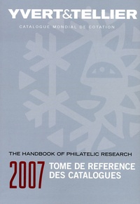  Yvert & Tellier - Tome de référence des catalogues 2007 - Guide de recherche philatélique.