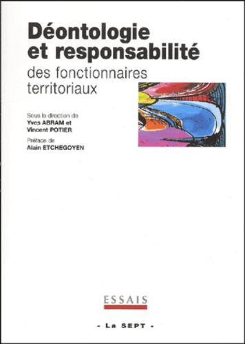 Yves Abram et Vincent Potier - Déontologie et responsabilité des fonctionnaires territoriaux.