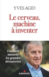 Yves Agid - Le Cerveau, machine à inventer.