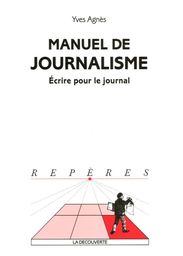 Yves Agnès - Manuel de journalisme - Ecrire pour le journal.