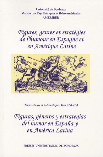 Yves Aguila et Bernal Herrera-Montero - Figures, genres et stratégies de l'humour en Espagne et en Amérique latine - Figuras, géneros y estrategias del homor en Espana y en América latina.