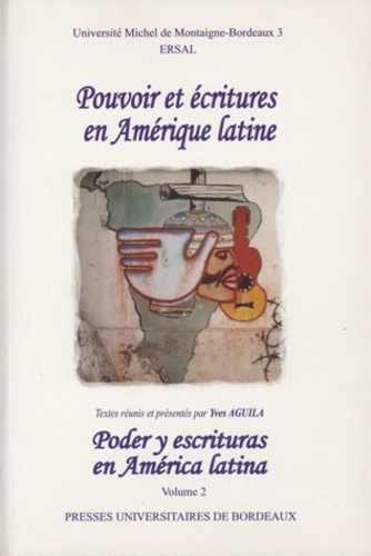 Yves Aguila - Pouvoir et écriture en Amérique latine : Poder y escrituras en America latina - Volume 2.
