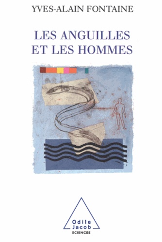 Yves-Alain Fontaine - Anguilles et les Hommes (Les).