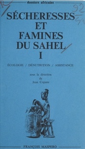 Yves Albouy et Bruno Boulenger - Sécheresses et famines du Sahel (1) - Écologie, dénutrition, assistance.