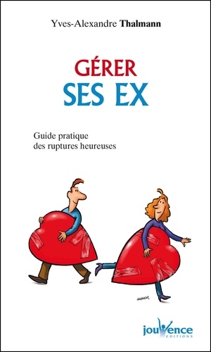 Gérer ses ex. Guide pratique des ruptures heureuses