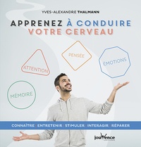 Yves-Alexandre Thalmann - Apprenez à conduire votre cerveau - Connaître, entretenir, stimuler, interagir, réparer.