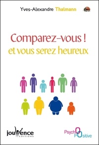 Yves-Alexandre Thalmann - Comparez-vous ! et vous serez heureux.