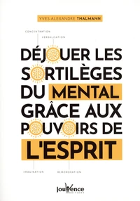 Déjouer les sortilèges du mental grâce aux pouvoirs de l'esprit