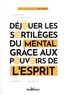 Yves-Alexandre Thalmann - Déjouer les sortilèges du mental grâce aux pouvoirs de l'esprit.