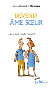 Livres gratuits téléchargements en ligne Devenir âme soeur  - ... Pour faire grandir l'amour ! 9782883539341 par Yves-Alexandre Thalmann  in French
