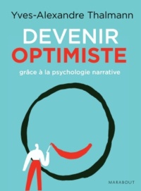 Yves-Alexandre Thalmann - Devenir optimiste grâce à la psychologie narrative.
