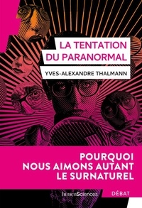 Yves-Alexandre Thalmann - La tentation du paranormal - Pourquoi nous aimons autant le surnaturel.