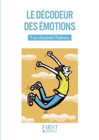 Yves-Alexandre Thalmann - Le décodeur des émotions - Développez votre intelligence émotionnelle.