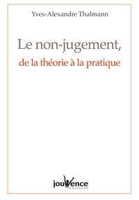 Best books pdf download gratuit Le non-jugement, de la théorie à la pratique 9782883536517 en francais par Yves-Alexandre Thalmann PDF iBook CHM