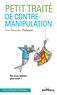 Yves-Alexandre Thalmann - Petit traité de contre-manipulation - Ne vous laissez plus avoir !.
