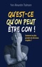 Yves-Alexandre Thalmann - Qu'est-ce qu'on peut être con ! - Comment ne plus prendre de décisions stupides ?.