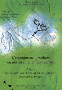 Yves Alpe et Pierre Champollion - L'enseignement scolaire en milieu rural et montagnard - Tome 4, Le devenir des élèves en fin de Collège : parcours et projets.