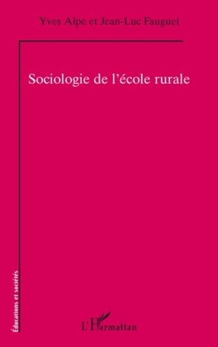 Yves Alpe et Jean-Luc Fauguet - Sociologie de l'école rurale.