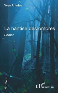 Yves Antoine - La hantise des ombres.