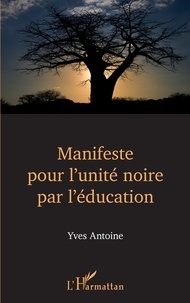Yves Antoine - Manifeste pour l'unité noire par l'éducation.