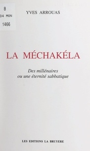 Yves Arrouas - La Méchakéla - Des millénaires ou une éternité sabbatique.