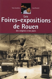Yves Asseline - Les foires-expositions de Rouen - Des origines à nos jours.