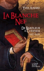 Yves Aubard - La blanche nef - saga des limousins (tome 21).