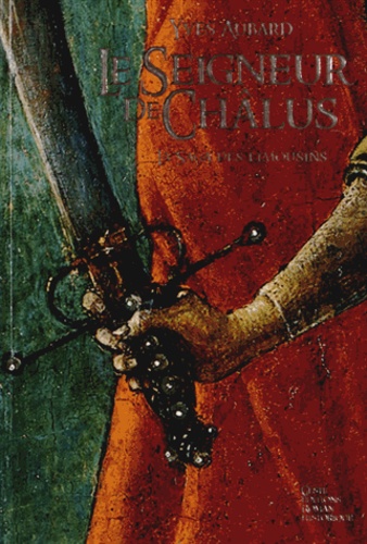Yves Aubard - La saga des Limousins Tome 1 : Le Seigneur de Châlus (967-999).