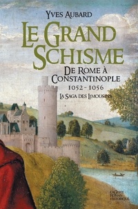 Yves Aubard - La saga des Limousins Tome 10 : Le Grand Schisme - De Rome à Constantinople, 1052 à 1056.