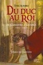 Yves Aubard - La saga des Limousins Tome 12 : Du duc au roi.