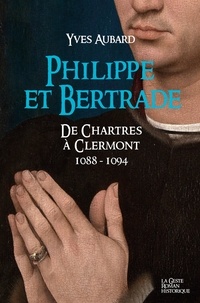 Yves Aubard - La saga des Limousins Tome 16 : Philippe et Bertrade - De Chartres à Clermont 1088-1094.