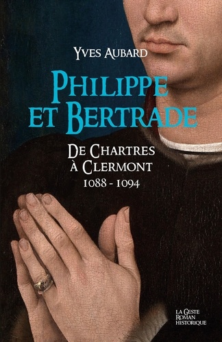 La saga des Limousins Tome 16 Philippe et Bertrade. De Chartres à Clermont 1088-1094