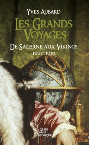 Yves Aubard - La saga des Limousins Tome 3 : Les Grands Voyages - De Salerne aux Vikings 1005-1010.