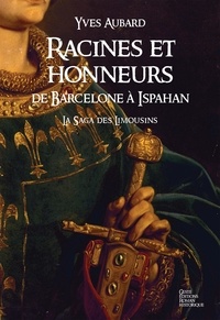 Yves Aubard - La saga des Limousins Tome 5 : Racines et honneurs - De Barcelone à Ispahan.