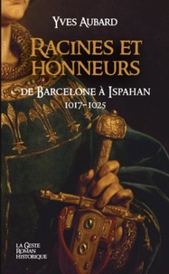 Yves Aubard - La saga des Limousins Tome 5 : Racines et honneurs - De Barcelonne à Ispahan.