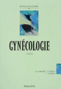 Yves Aubard et Bernard Séguy - Revision Acceleree En Gynecologie. 4eme Edition.