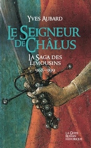 Yves Aubard - ROMANS HISTORIQUES (Poche)  : Seigneur de chalus (geste) - saga des limousins - tome 1  (poche).