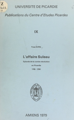 L'affaire Suleau. Épisode de la contre-Révolution en Picardie, 1789-1790