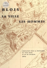 Yves Babonaux et Philippe Berger - Blois : la ville, les hommes.