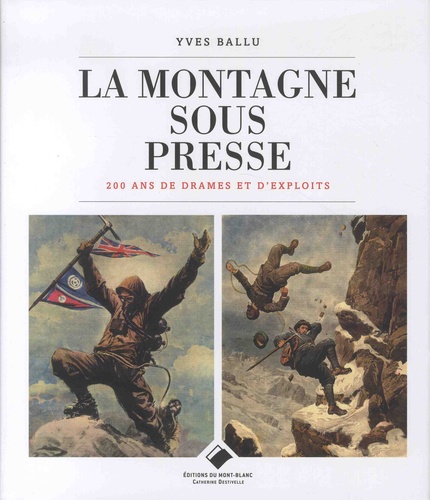 Yves Ballu - La montagne sous presse - 200 ans de drames et d'exploits.