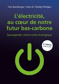 Yves Bamberger et Hans B. Püttgen - L'électricité, au coeur de notre futur bas-carbone - Sauvegarder notre niche écologique.