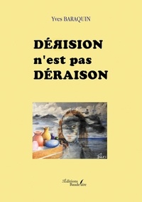 Yves Baraquin - Dérision n'est pas déraison.