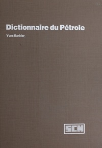 Yves Barbier - Dictionnaire du pétrole.